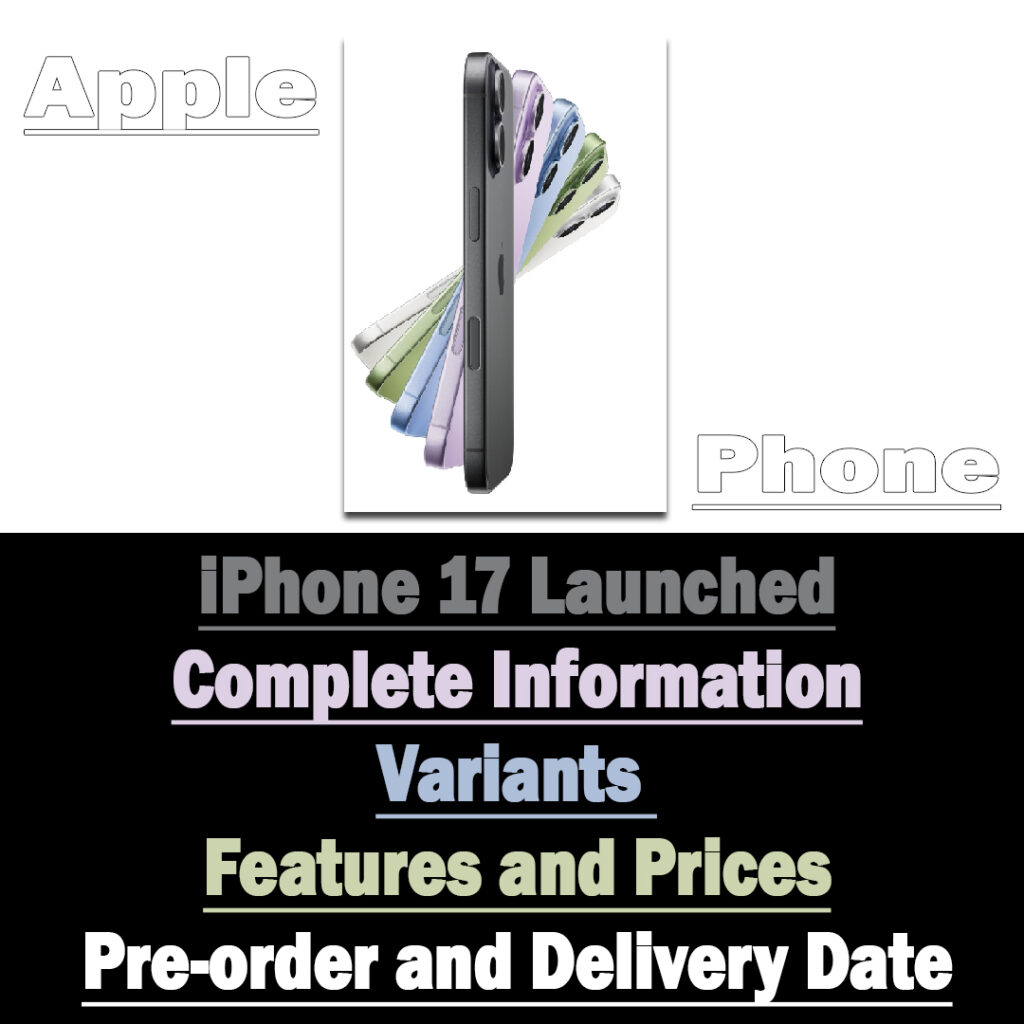 iPhone 17 launched – complete information, variants, features and prices, pre-order and delivery date.